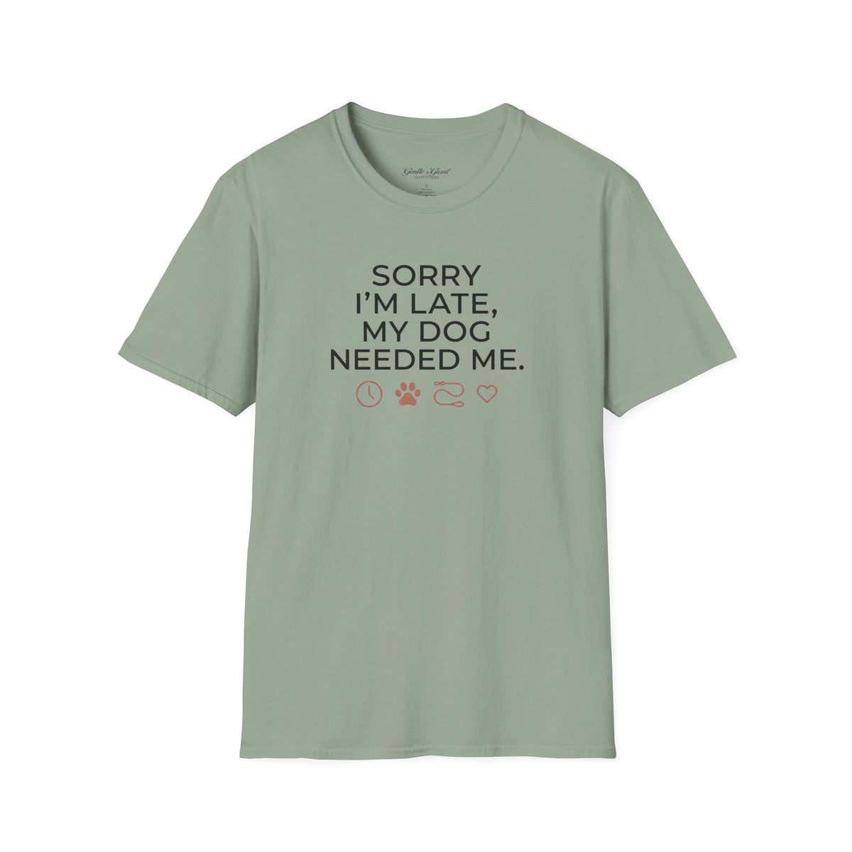 "Sorry I'm Late, My Dog Needed Me" Shirt