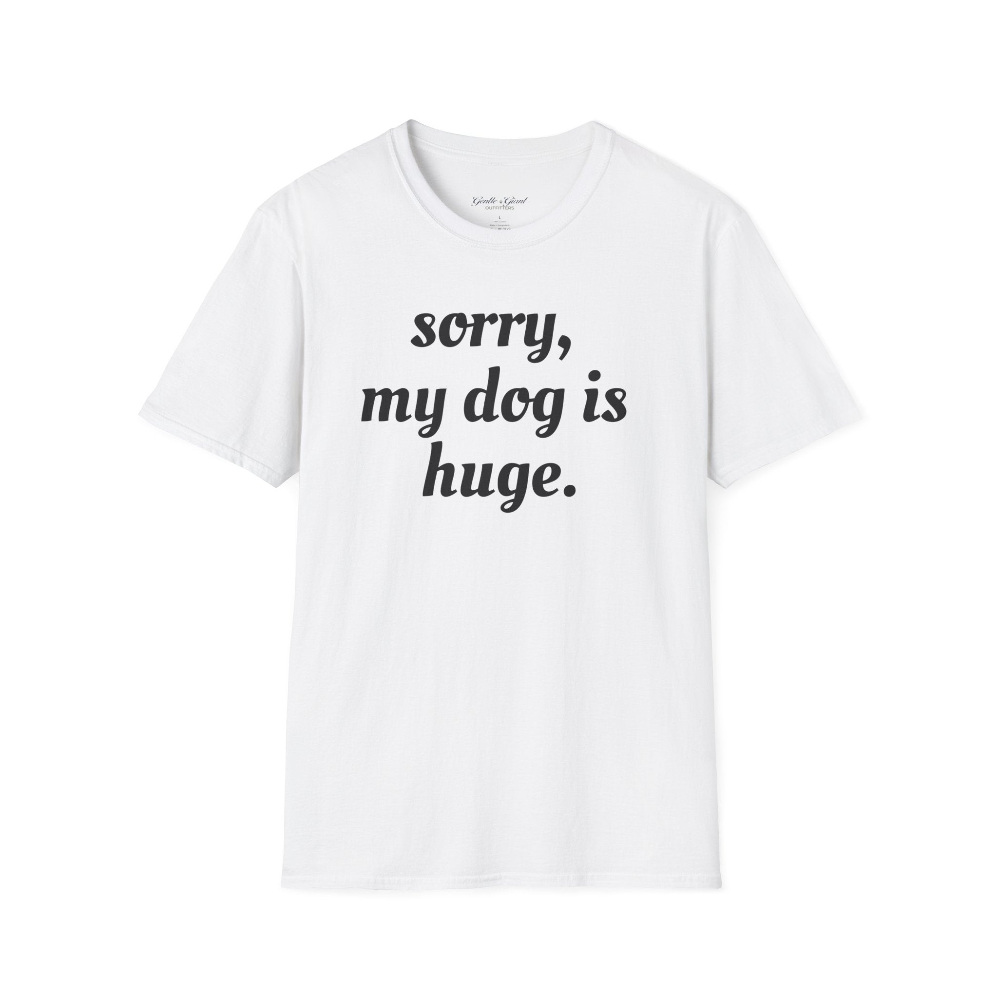 Sorry, My Dog Is Huge Script T-Shirt