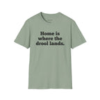 "Home Is Where the Drool Lands" Funny Pet Lover Tee