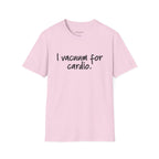 "I Vacuum for Cardio." Funny Cleaning Quote Tee