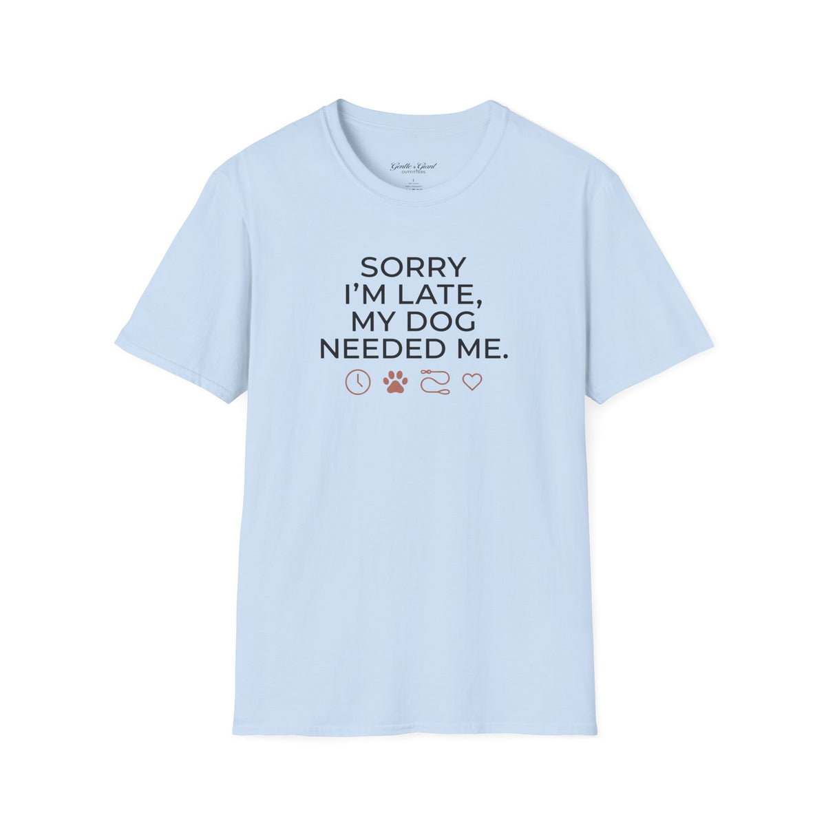 "Sorry I'm Late, My Dog Needed Me" Shirt