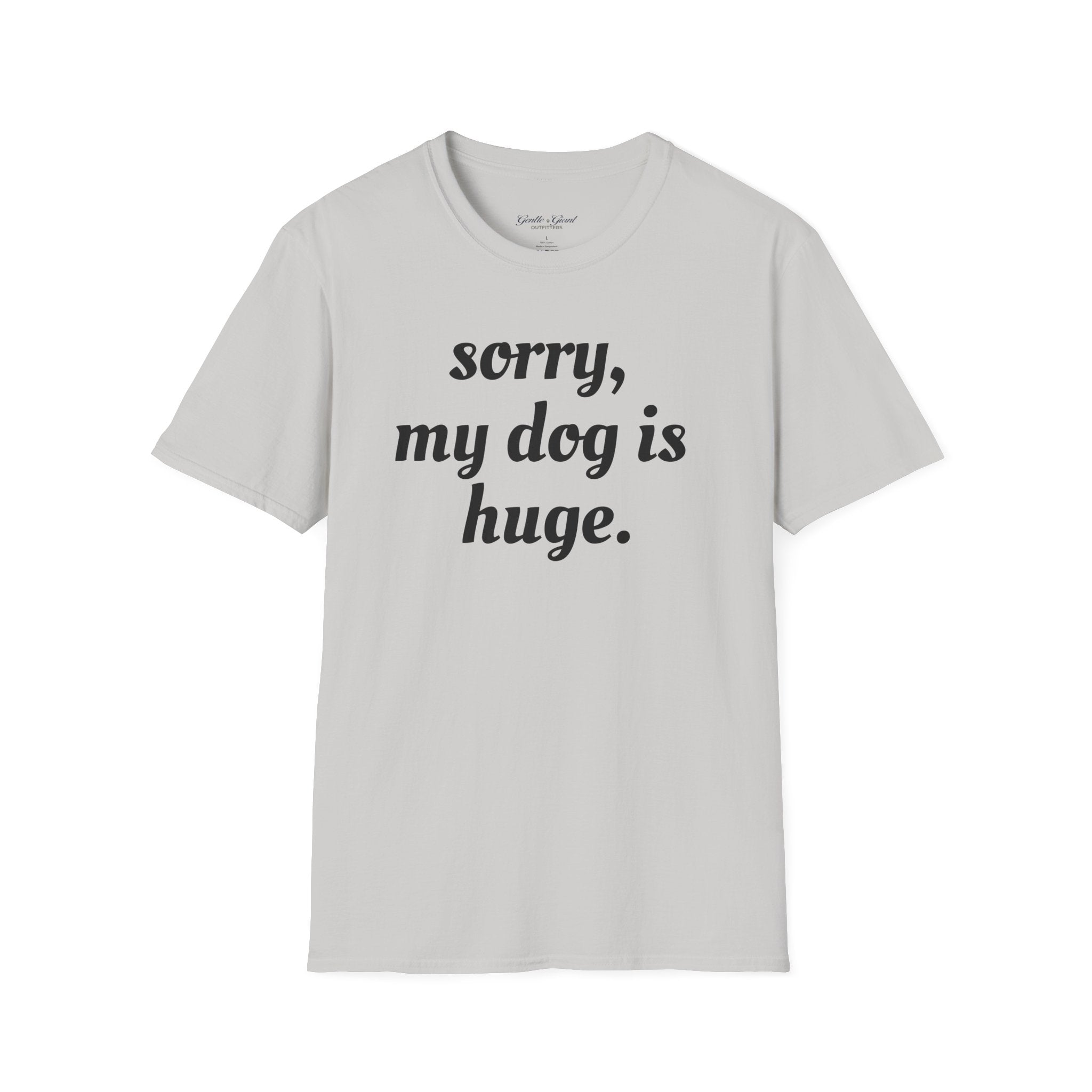 Sorry, My Dog Is Huge Script T-Shirt
