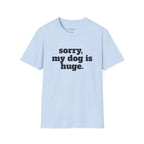 Sorry, My Dog Is Huge. Blocky Font T‑Shirt