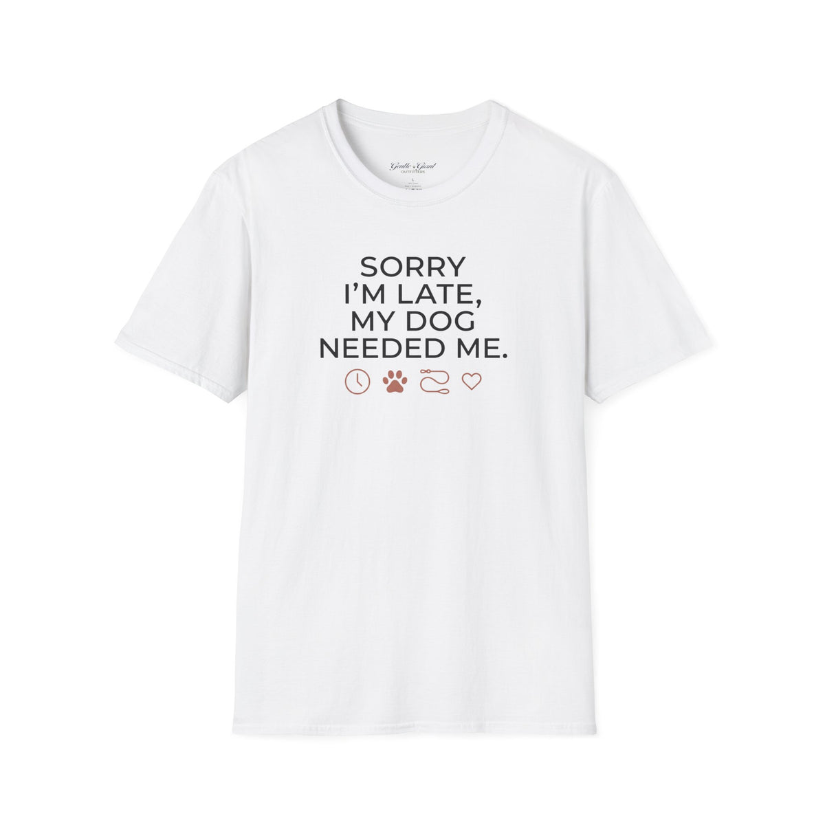 "Sorry I'm Late, My Dog Needed Me" Shirt