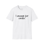 "I Vacuum for Cardio." Funny Cleaning Quote Tee
