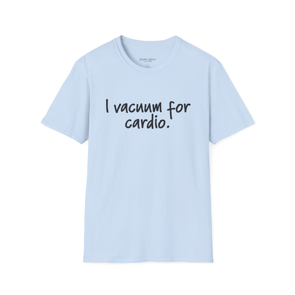 "I Vacuum for Cardio." Funny Cleaning Quote Tee