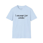"I Vacuum for Cardio." Funny Cleaning Quote Tee