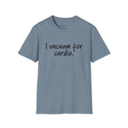 "I Vacuum for Cardio." Funny Cleaning Quote Tee