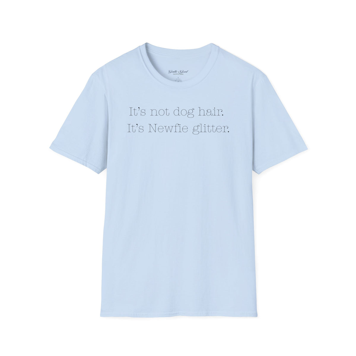 "It's not dog hair. It's Newfie glitter." T-shirt