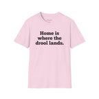 "Home Is Where the Drool Lands" Funny Pet Lover Tee