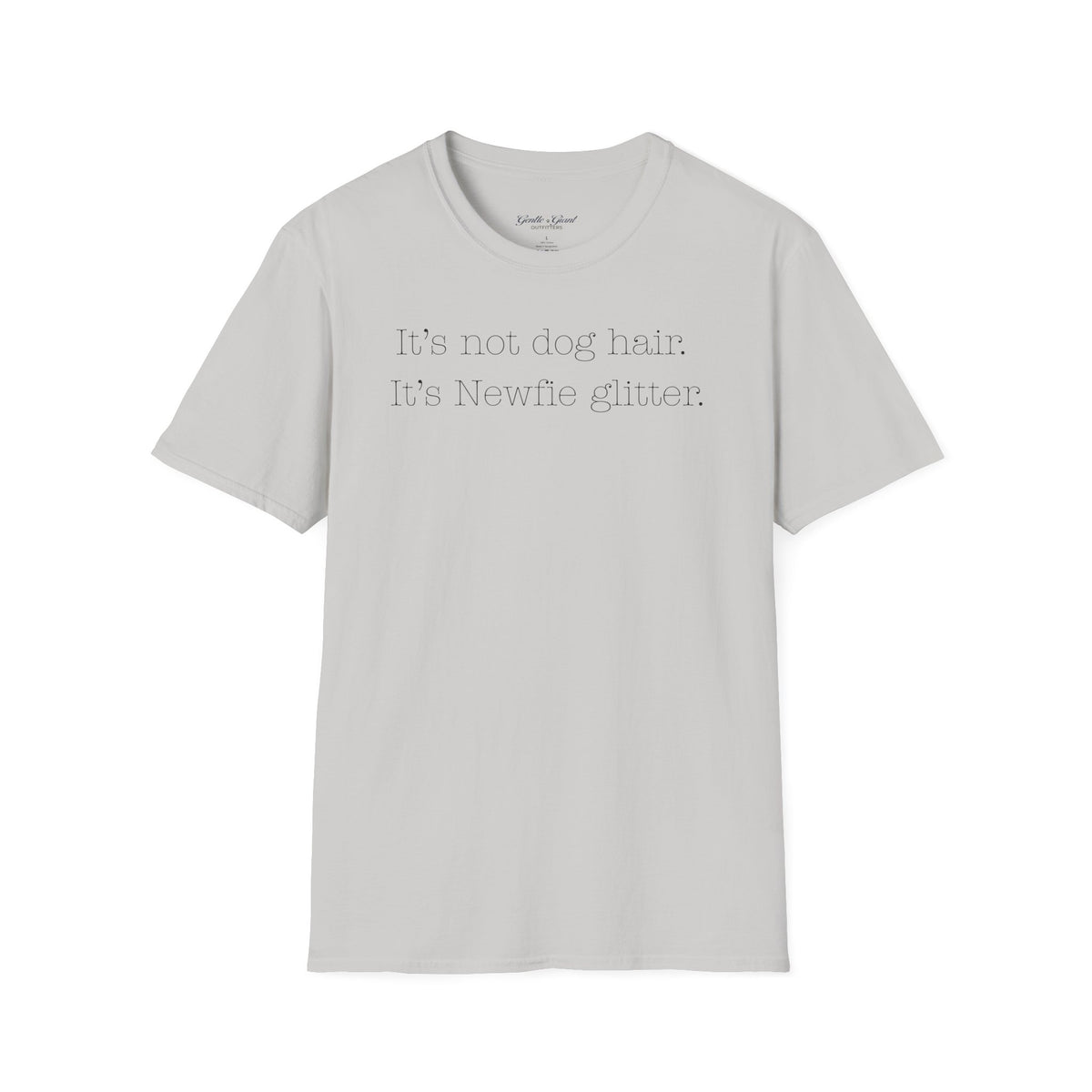 "It's not dog hair. It's Newfie glitter." T-shirt