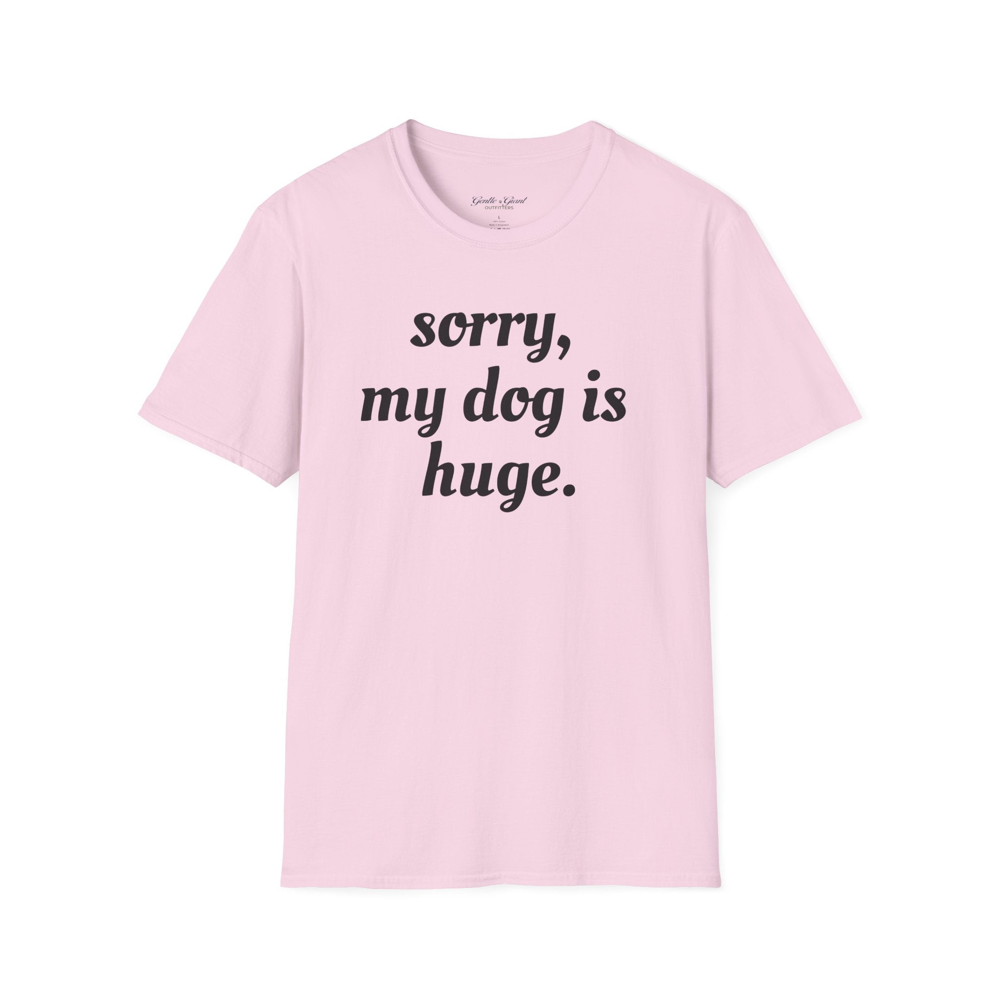 Sorry, My Dog Is Huge Script T-Shirt