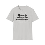 "Home Is Where the Drool Lands" Funny Pet Lover Tee