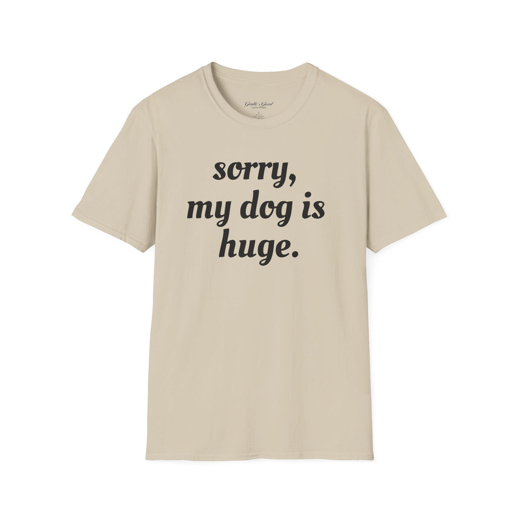 Sorry, My Dog Is Huge Script T-Shirt