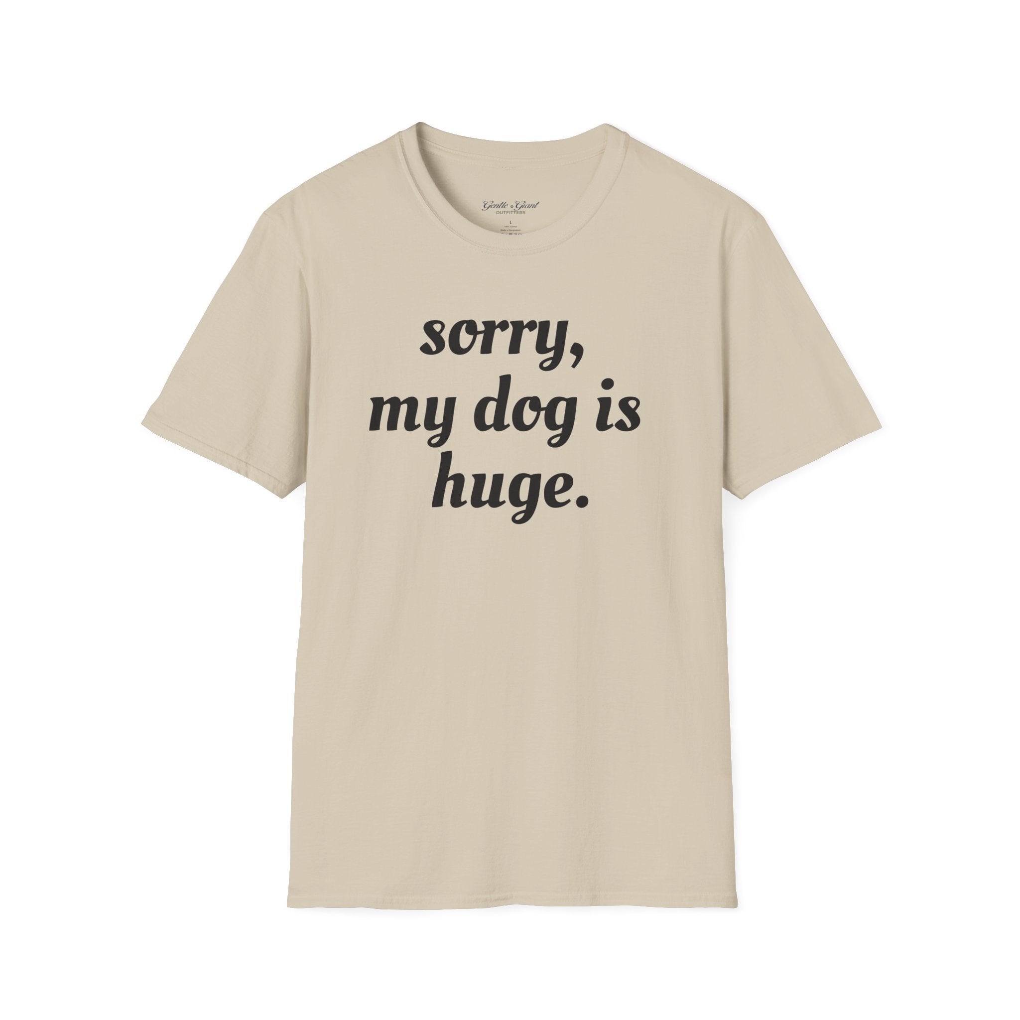 Sorry, My Dog Is Huge Script T-Shirt