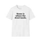"Home Is Where the Drool Lands" Funny Pet Lover Tee