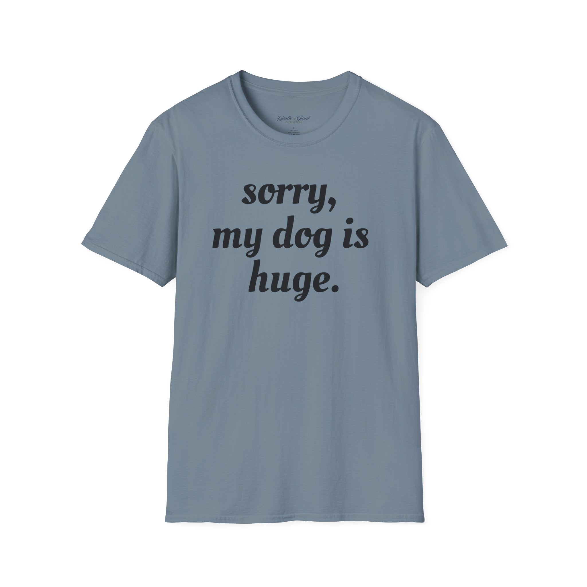 Sorry, My Dog Is Huge Script T-Shirt