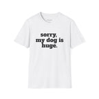 Sorry, My Dog Is Huge. Blocky Font T‑Shirt
