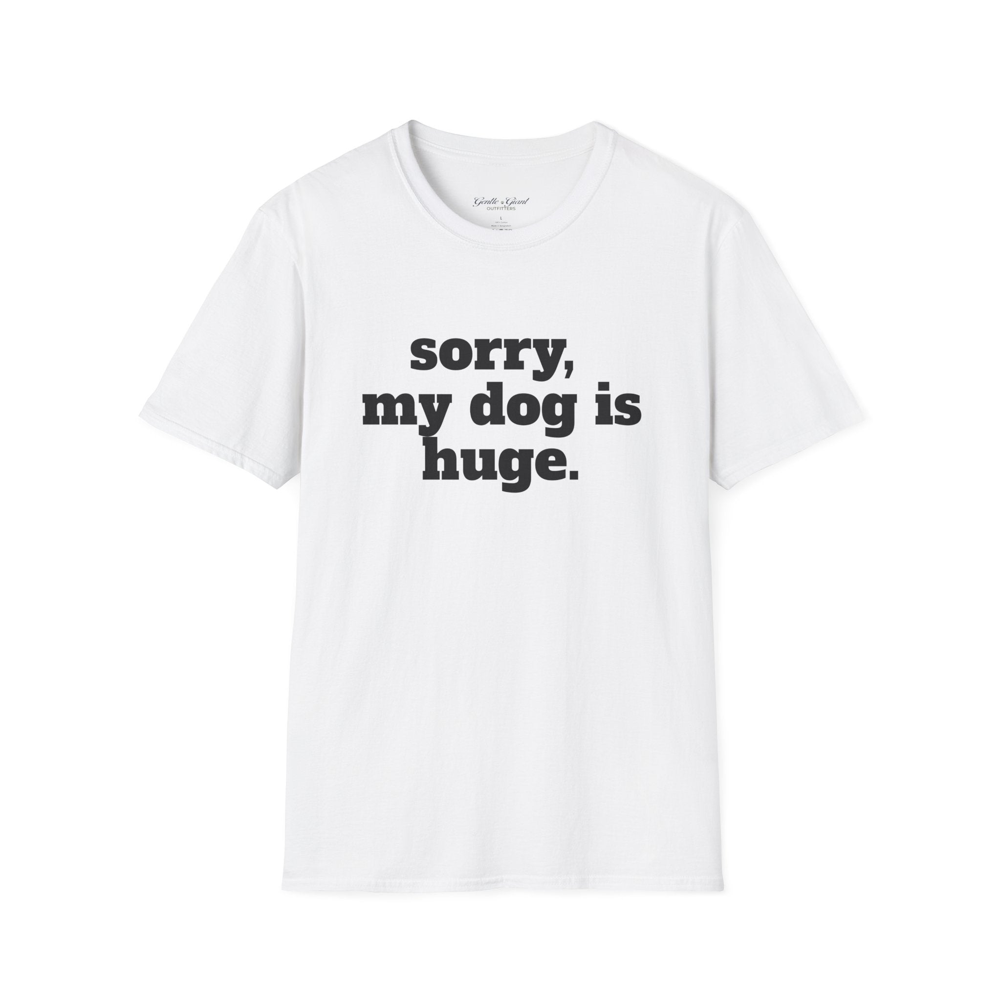Sorry, My Dog Is Huge. Blocky Font T‑Shirt