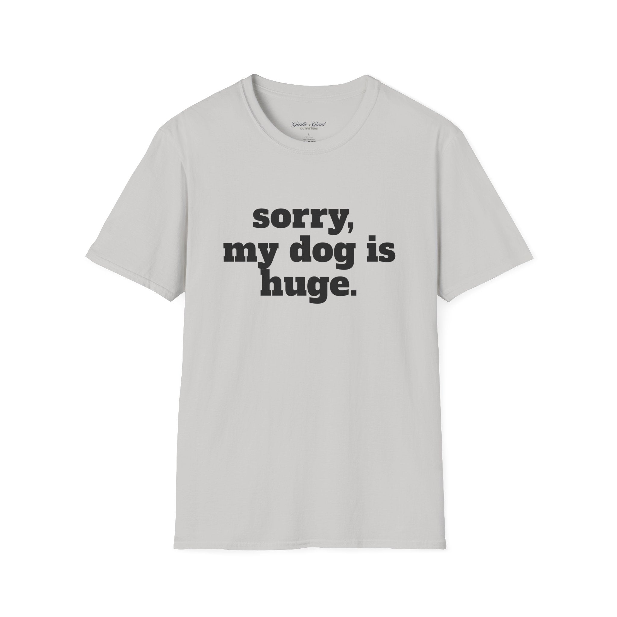 Sorry, My Dog Is Huge. Blocky Font T‑Shirt