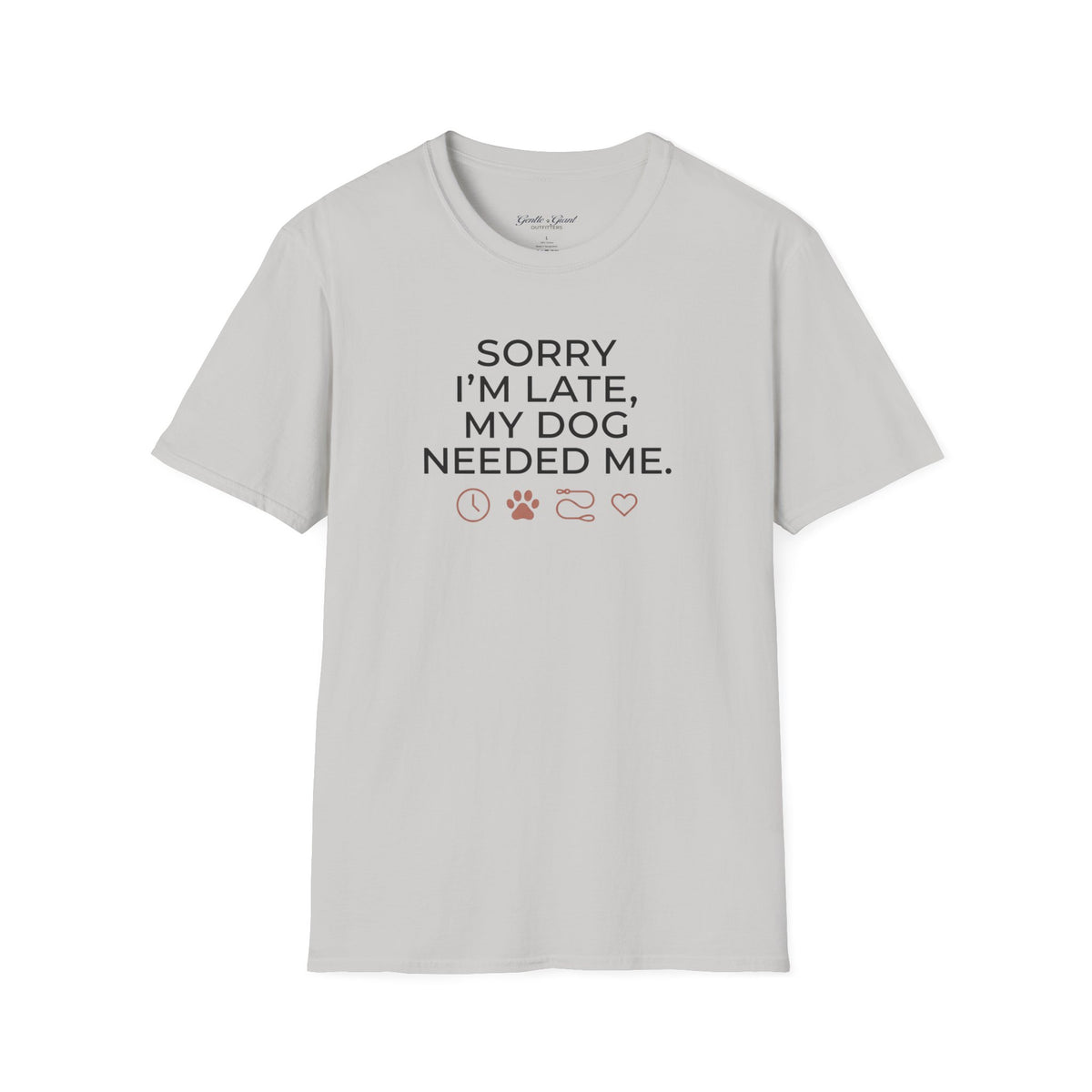 "Sorry I'm Late, My Dog Needed Me" Shirt