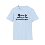 "Home Is Where the Drool Lands" Funny Pet Lover Tee