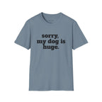 Sorry, My Dog Is Huge. Blocky Font T‑Shirt