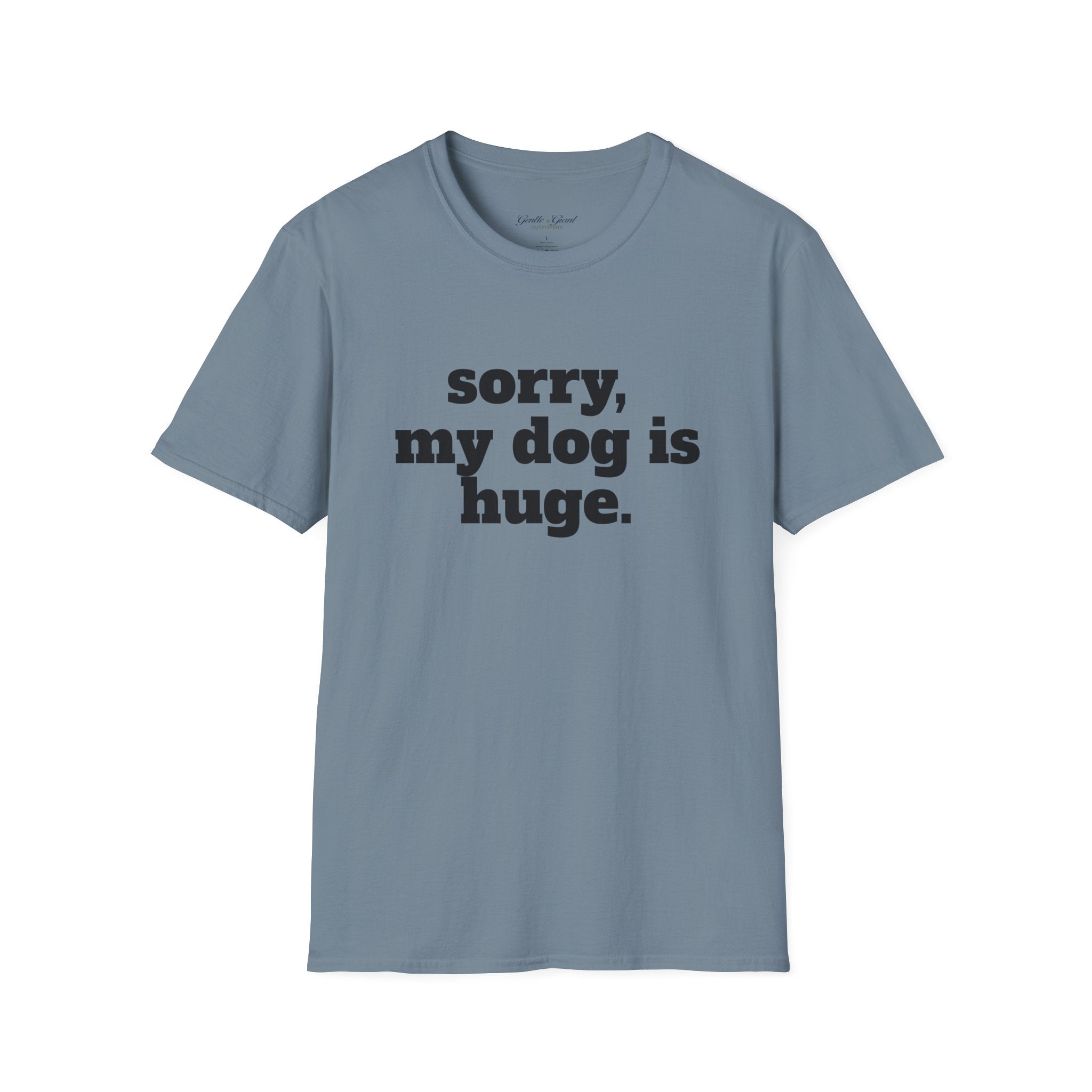 Sorry, My Dog Is Huge. Blocky Font T‑Shirt