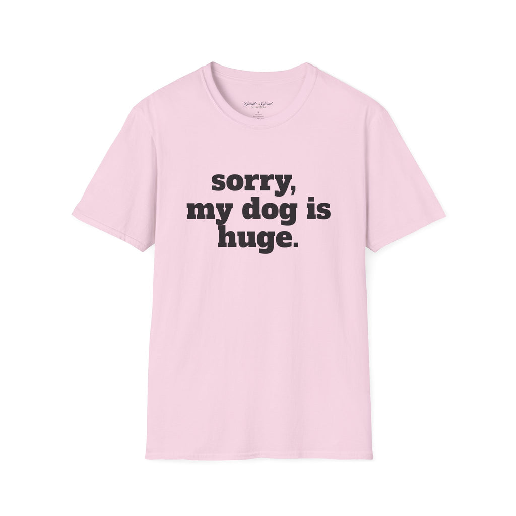 Sorry, My Dog Is Huge. Blocky Font T‑Shirt