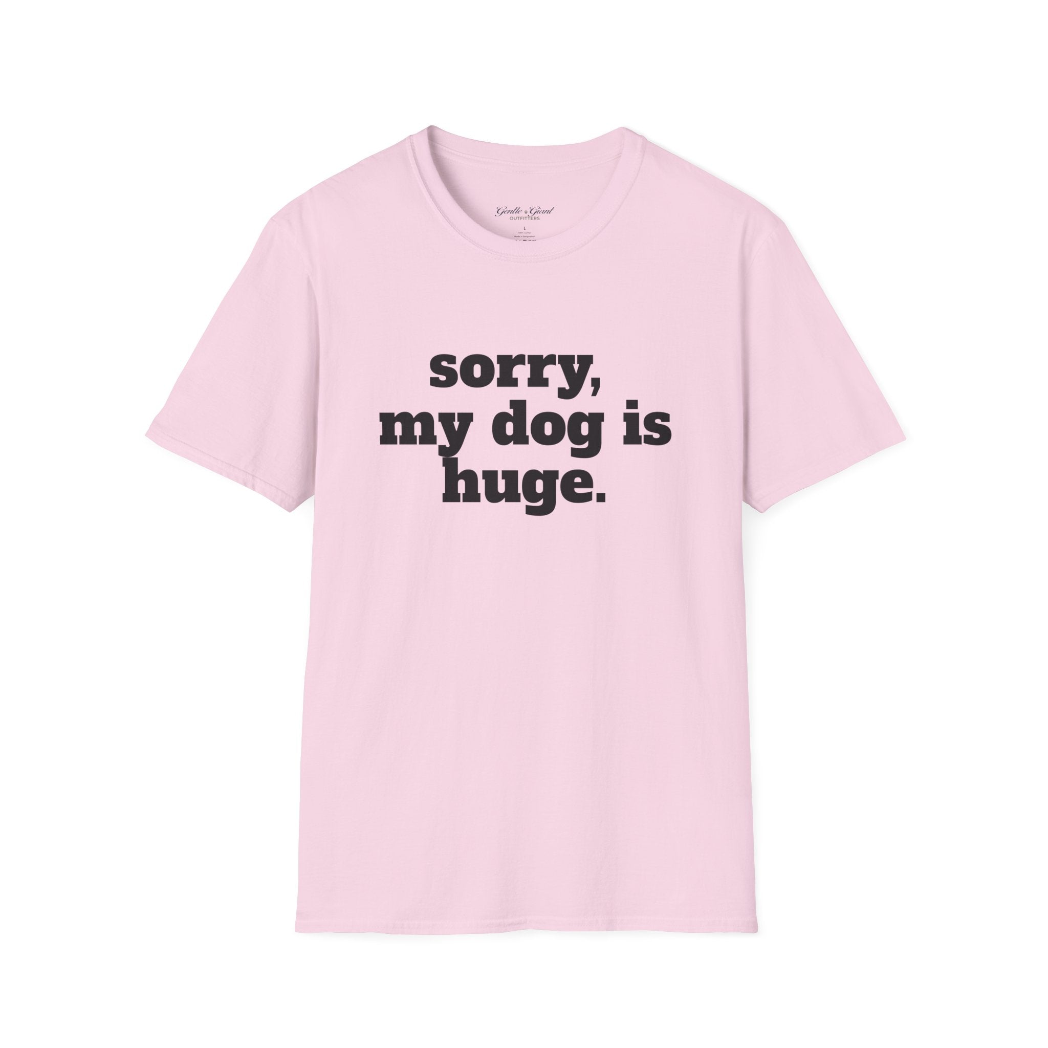 Sorry, My Dog Is Huge. Blocky Font T‑Shirt
