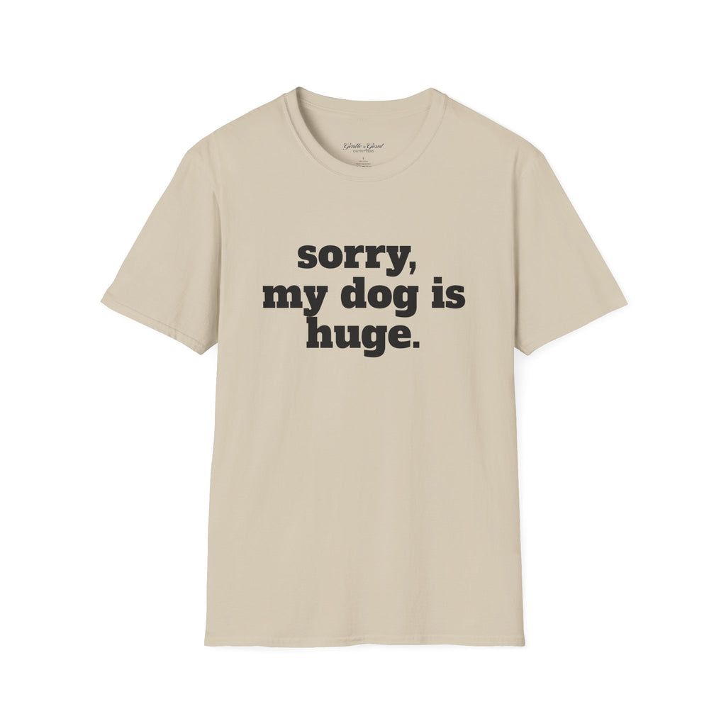 Sorry, My Dog Is Huge. Blocky Font T‑Shirt