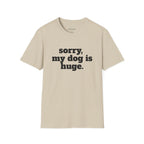 Sorry, My Dog Is Huge. Blocky Font T‑Shirt