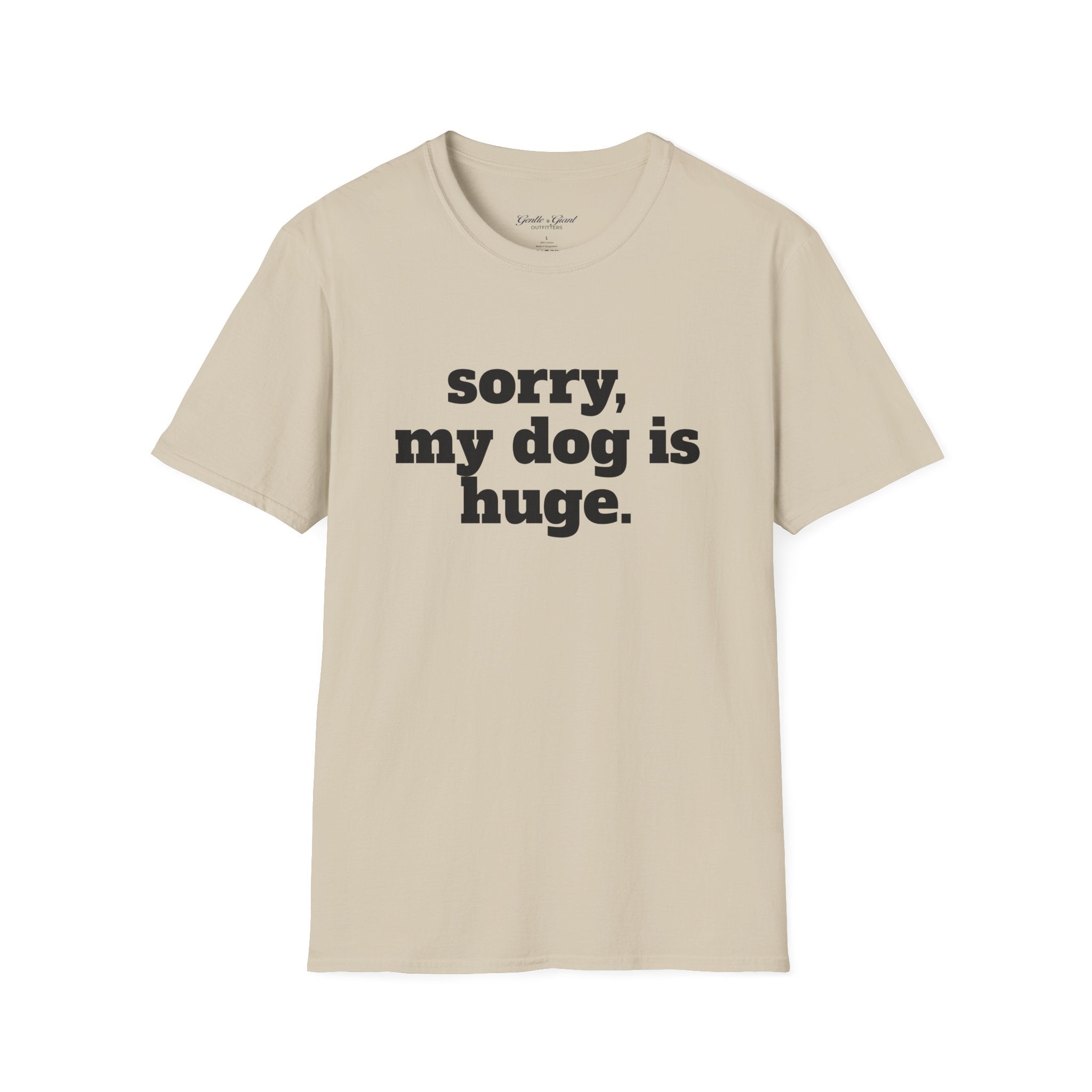 Sorry, My Dog Is Huge. Blocky Font T‑Shirt